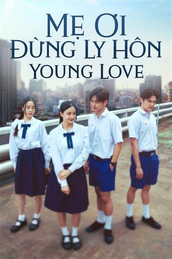 Watch Mẹ Ơi Đừng Ly Hôn - Young Love